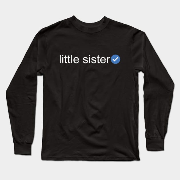 Verified Little Sister (White Text) Long Sleeve T-Shirt by inotyler